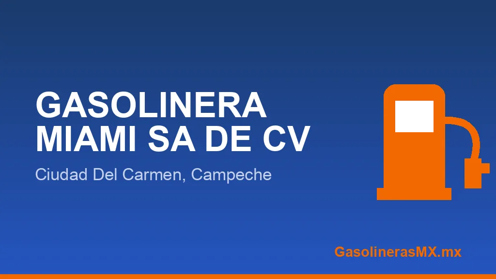 GASOLINERA MIAMI SA DE CV GASOLINERA MIAMI SA DE CV