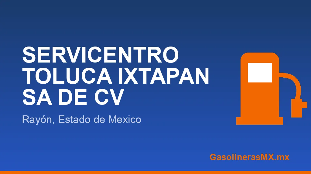 SERVICENTRO TOLUCA IXTAPAN SA DE CV SERVICENTRO TOLUCA IXTAPAN SA DE CV