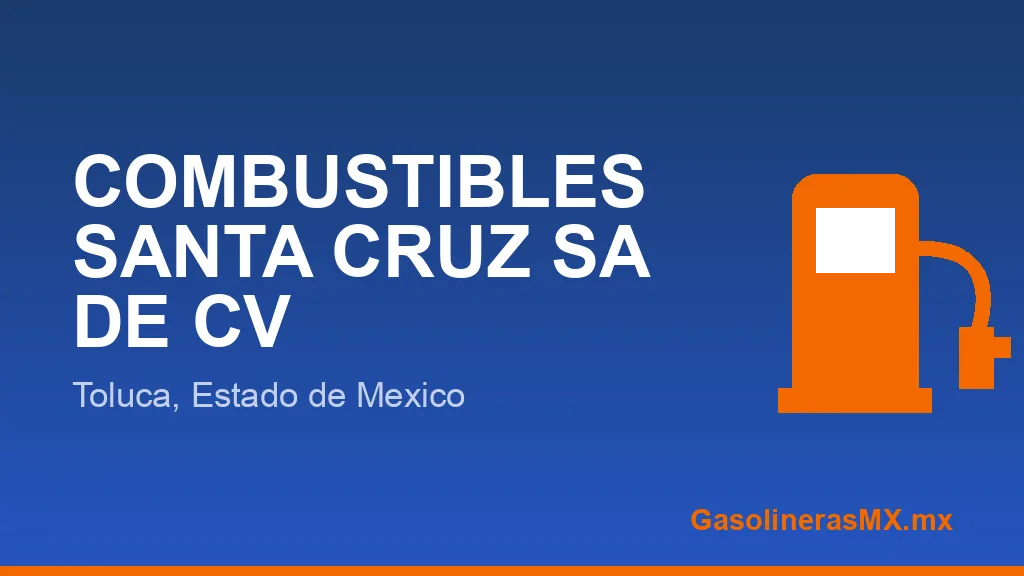 COMBUSTIBLES SANTA CRUZ SA DE CV COMBUSTIBLES SANTA CRUZ SA DE CV